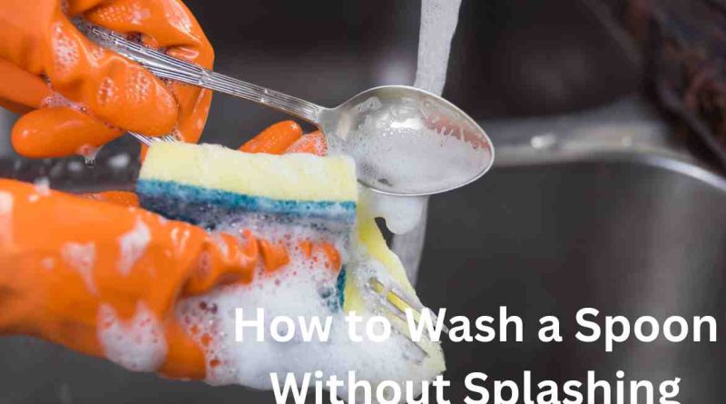 How to Wash a Spoon Without Splashing